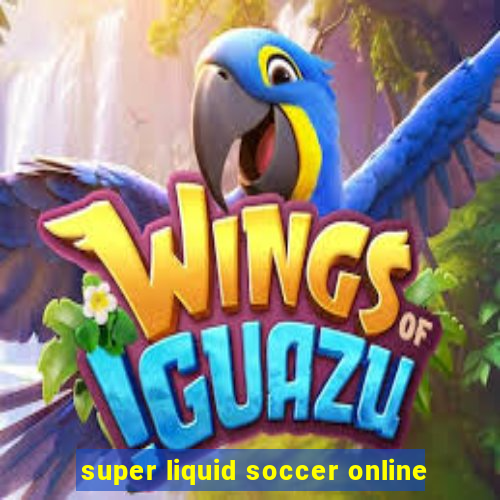 super liquid soccer online